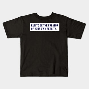 Run To Be The Creator Of Your Own Reality Running Kids T-Shirt